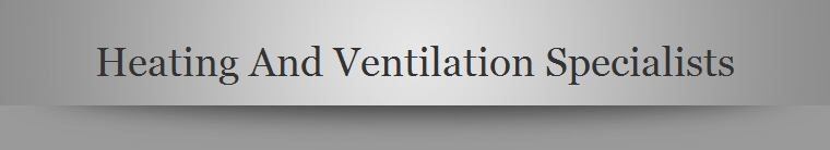 Heating And Ventilation Specialists
